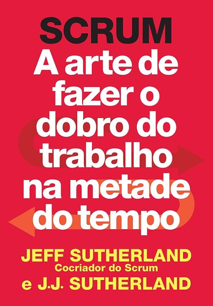 Scrum: A arte de fazer o dobro do trabalho na metade do tempo